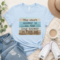 The Short Answer is No Graphic Tee