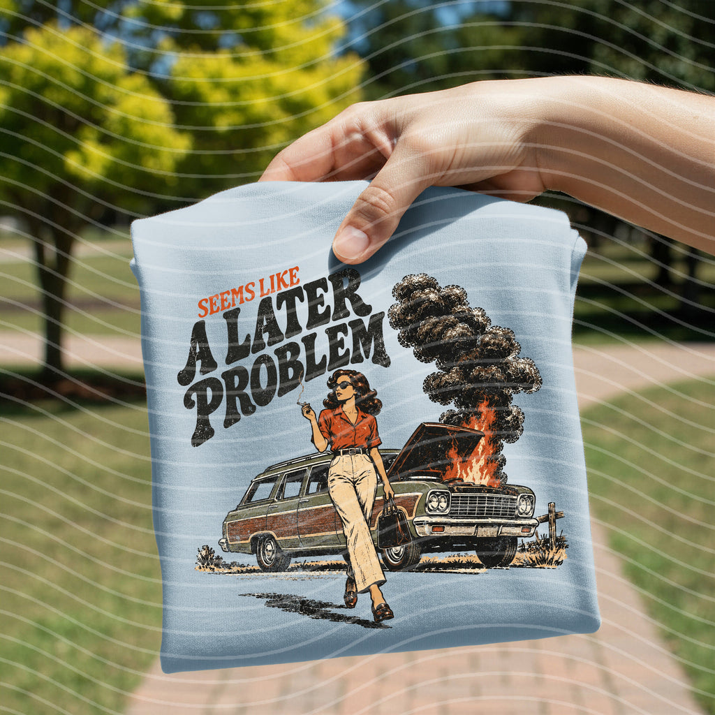 Seems Like a Later Problem Graphic Tee