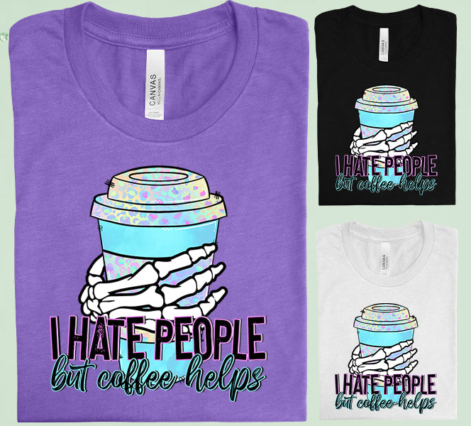 I Hate People But Coffee Helps Graphic Tee