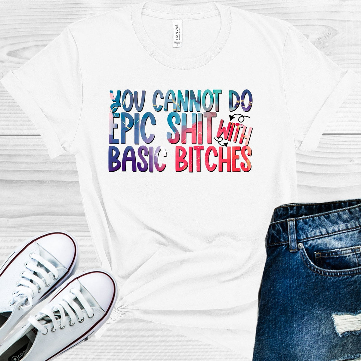 You Cannot Do Epic Sh** with Basic B****es Graphic Tee