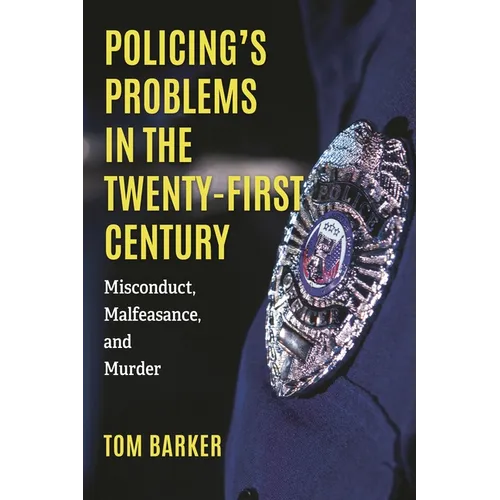 Policing's Problems in the Twenty-First Century: Misconduct, Malfeasance, and Murder - Paperback