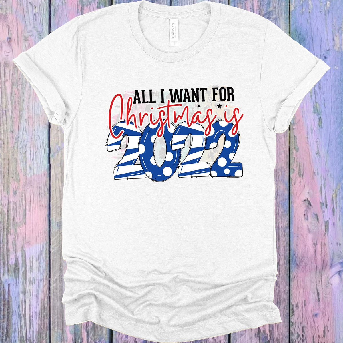All I Want for Christmas is 2022 Graphic Tee