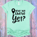 Are We There Yet Graphic Tee