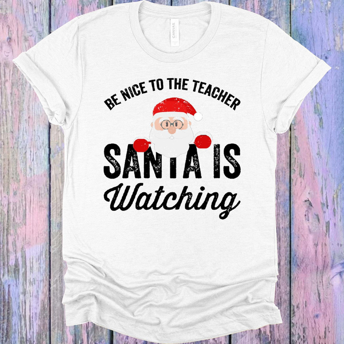 Be Nice to the Teacher Santa is Watching Graphic Tee