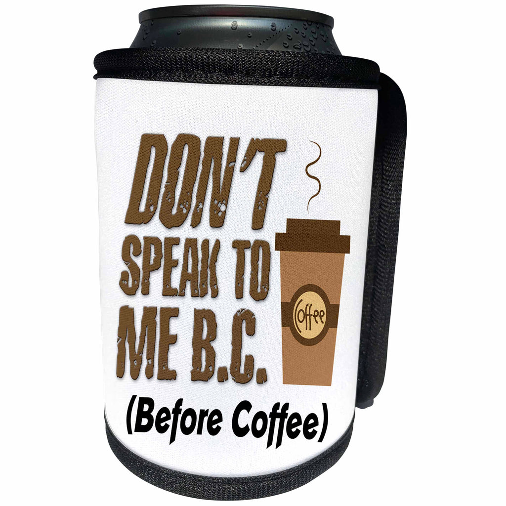 3dRose Image of Words Dont Speak To Me BC Before Cofee - Can Cooler Bottle Wrap (cc-364068)