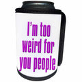 3dRose Image of Words Im Too Weird For You People - Can Cooler Bottle Wrap (cc-364076)