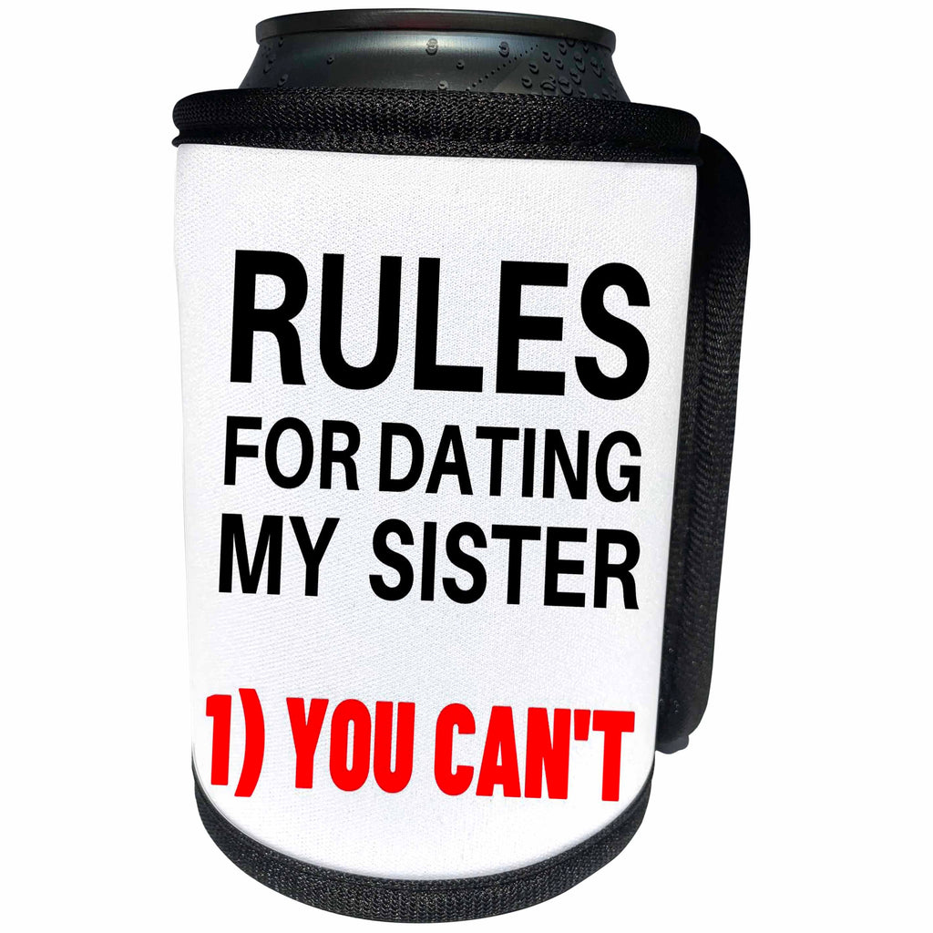 3dRose Rules for Dating My Sister 1. You Cannot - Can Cooler Bottle Wrap (cc-364821)