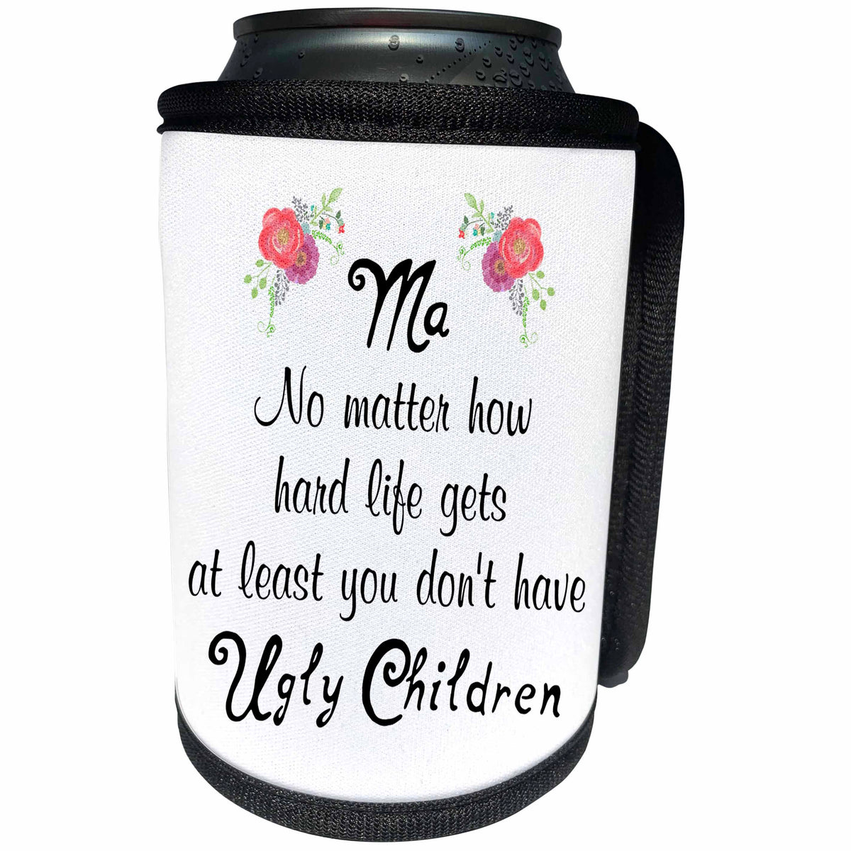 3dRose Ma No Matter How Hard Life Gets At Least You Dont have... - Can Cooler Bottle Wrap (cc-366079)