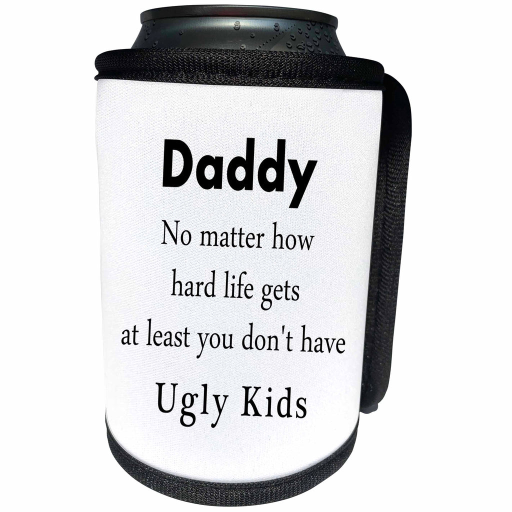 3dRose Daddy No Matter How Hard Life Gets At Least You Dont... - Can Cooler Bottle Wrap (cc-366088)