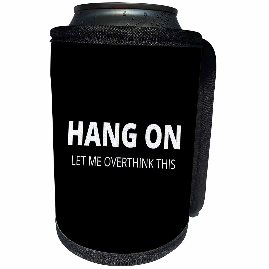 3dRose Image text hang on let me overthink this - Can Cooler Bottle Wrap (cc-366832)