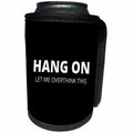 3dRose Image text hang on let me overthink this - Can Cooler Bottle Wrap (cc-366832)