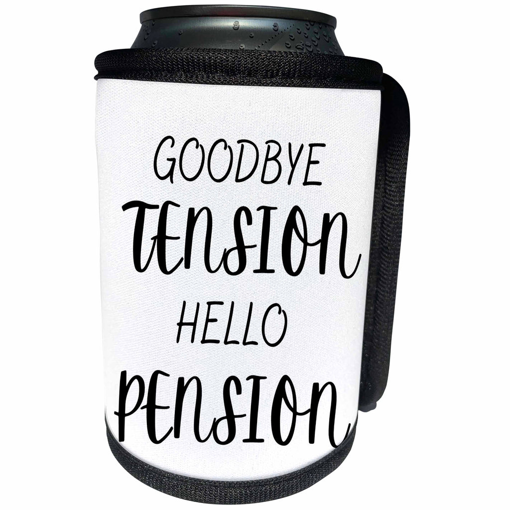 3dRose goodbye tension hello pension - Can Cooler Bottle Wrap (cc-370358)