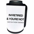 3dRose im retired and youre not have fun at work tomorrow - Can Cooler Bottle Wrap (cc-370360)