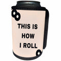 3dRose Marileah COLLECTION - MUSIC - TEXT - This is how I Roll - Can Cooler Bottle Wrap (cc-371036)