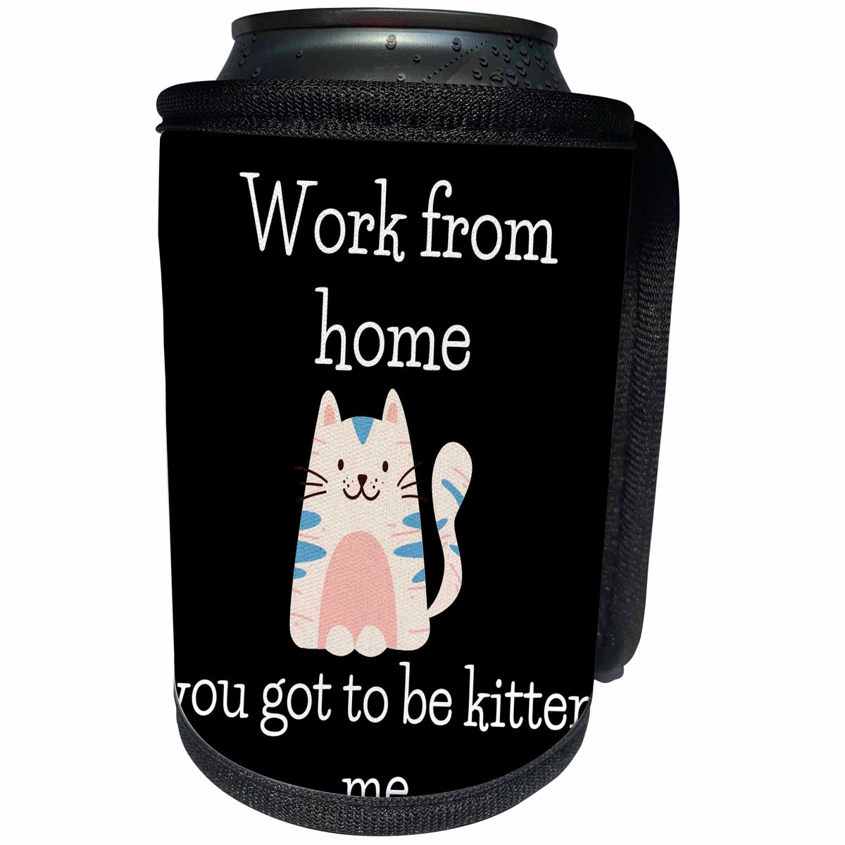 3dRose Cute Cat with Text of Work from Home you got to be... - Can Cooler Bottle Wrap (cc-377104)