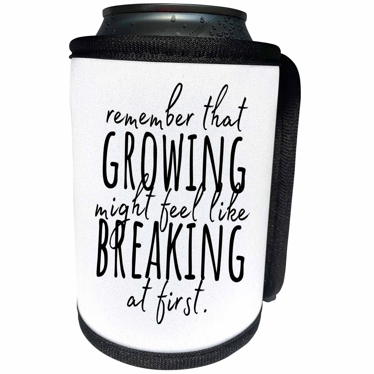 3dRose On White Remember That Growing Might Feel Like Breaking... - Can Cooler Bottle Wrap (cc-377114)