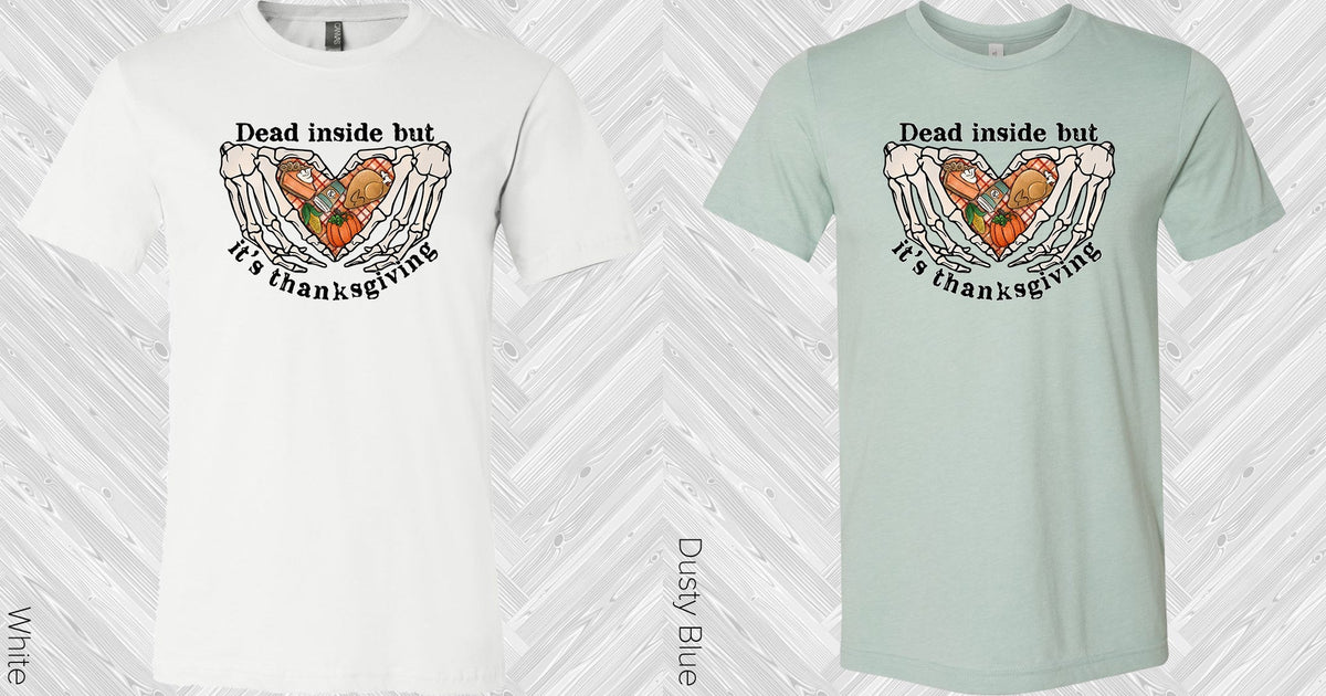 Dead Inside But It's Thanksgiving Graphic Tee