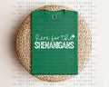 Here for the Shenanigans Graphic Tee