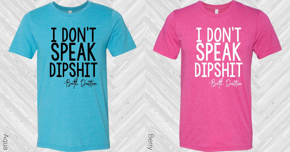 I Don't Speak Dipshit Graphic Tee