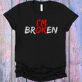 I'm Broken Graphic Tee