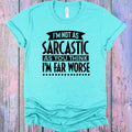 I'm Not as Sarcastic as You Think Graphic Tee