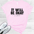 It Will Be Okay Maybe Not Today But it Will Be Graphic Tee