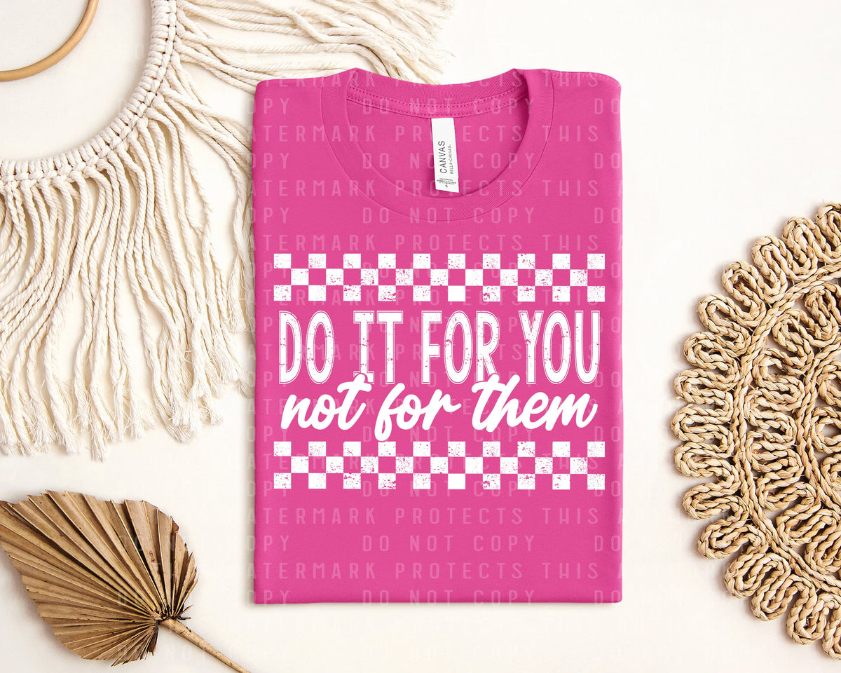 Do It for You Not for Them Graphic Tee