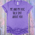 Me and My Dog Talk Sh** About You Graphic Tee