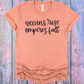 Oceans Rise Empires Fall Graphic Tee
