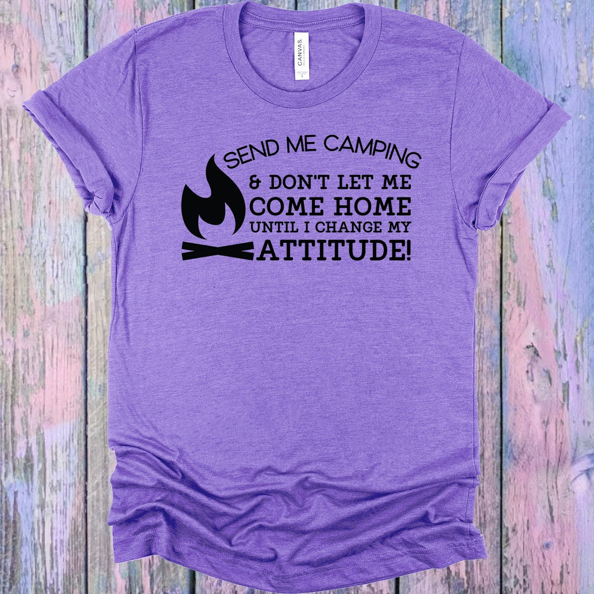 Send Me Camping and Don't Let Me Come Home Graphic Tee