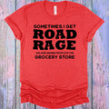 Sometimes I Get Road Rage Graphic Tee