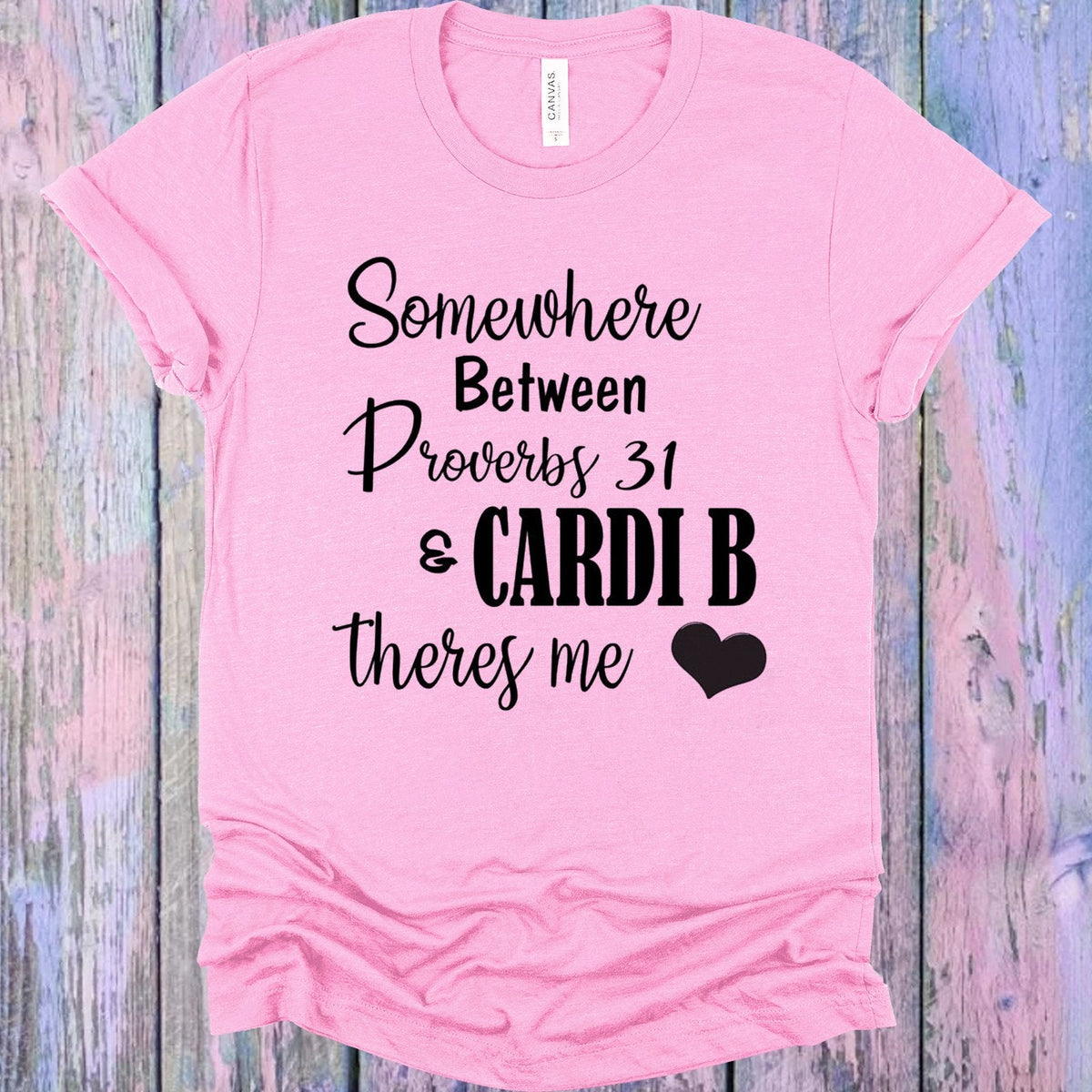 Somewhere Between Proverbs 31 and Cardi B There's Me Graphic Tee
