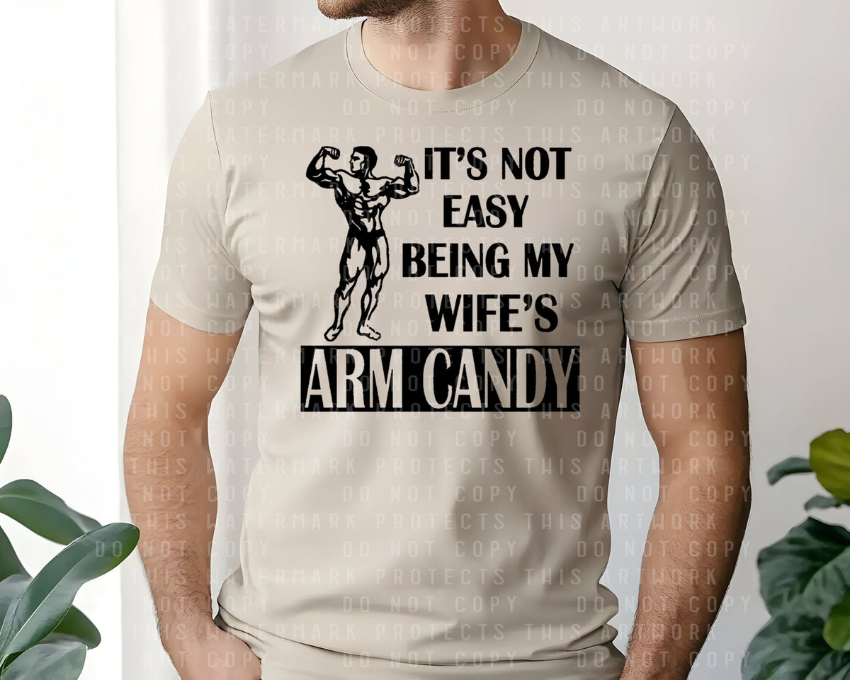 It's Not Easy Being My Wife's Arm Candy Graphic Tee