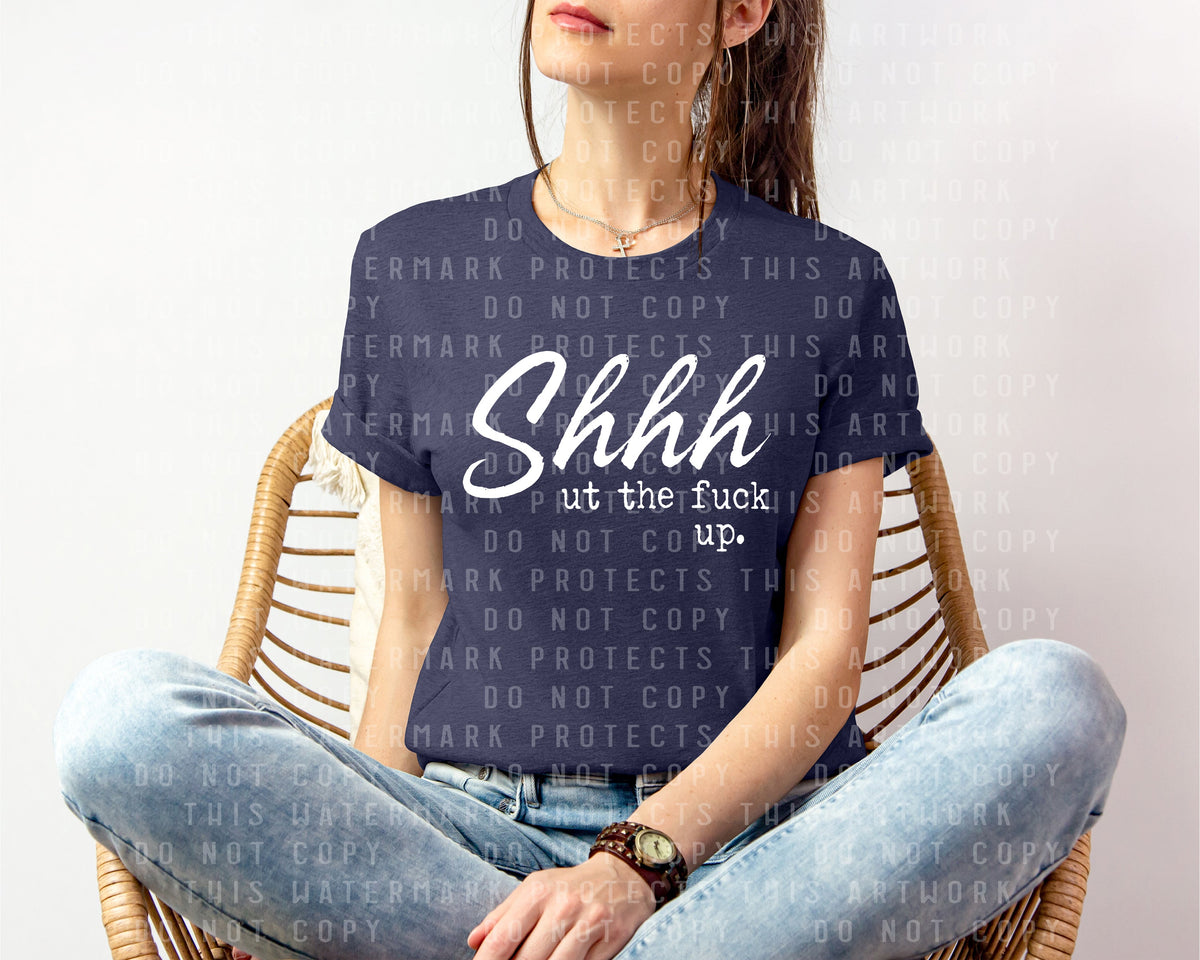 Shhh ut the F*** Up Graphic Tee