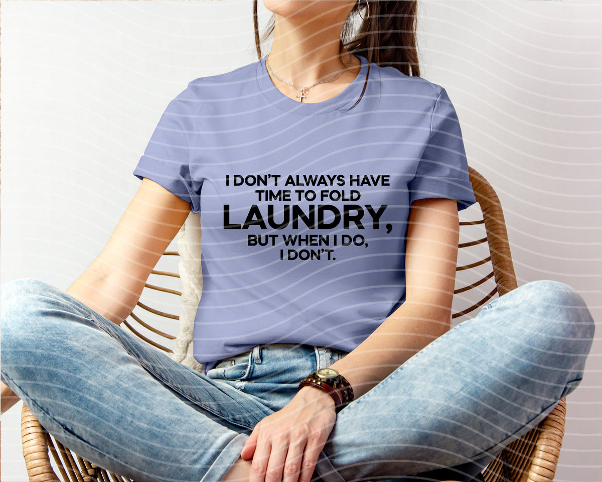 I Don't Always Have Time to Fold Laundry Graphic Tee