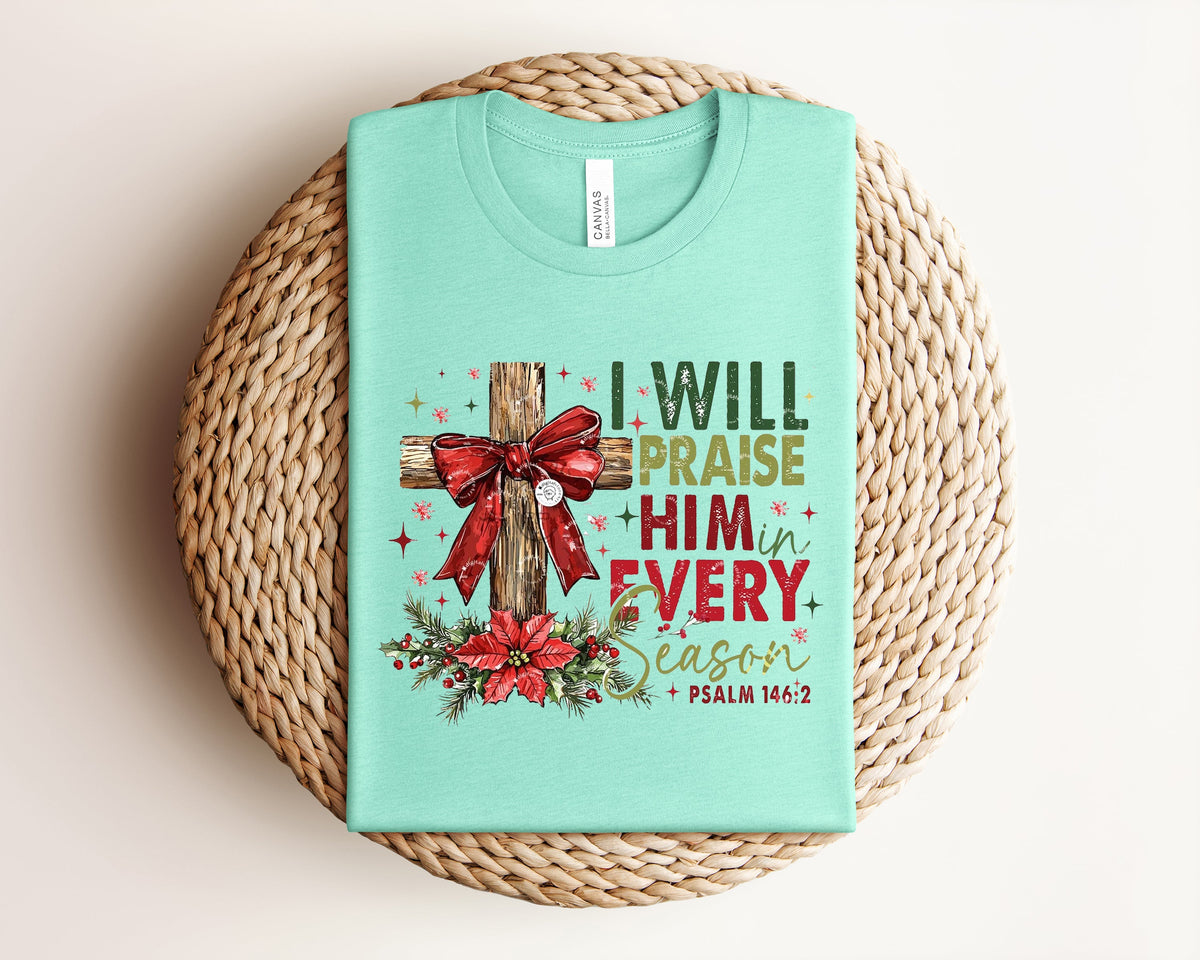 I Will Praise Him in Every Season Graphic Tee