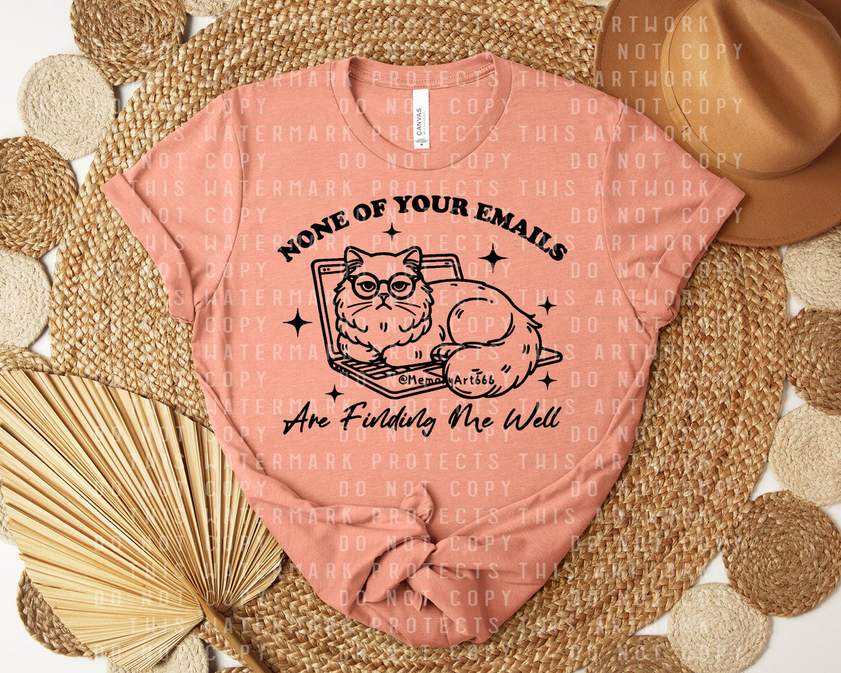 None of Your Emails are Finding Me Well Graphic Tee