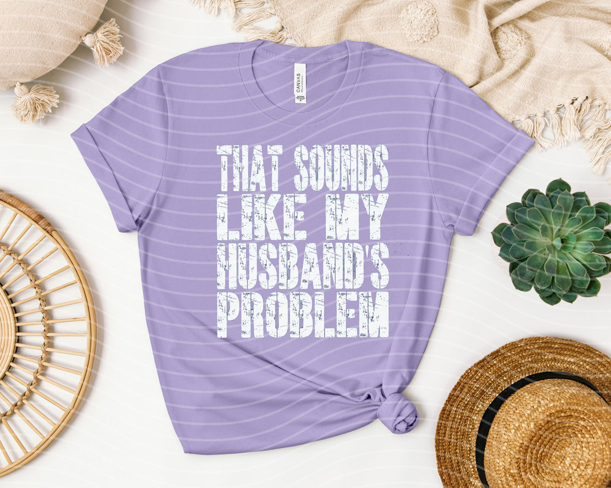 That Sounds Like My Husband's Problem Graphic Tee