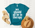 We Should All Be in Therapy Graphic Tee