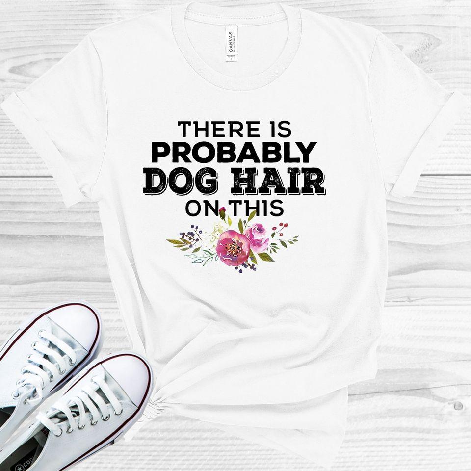 There is Probably Dog Hair on This Graphic Tee