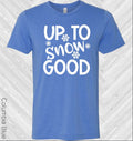 Up to Snow Good Graphic Tee