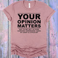 Your Opinion Matters Graphic Tee