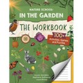 Nature School: In the Garden: The Workbook: 100+ Activities, Games, and Puzzles - Paperback
