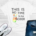 This is No Time to Be Sober Graphic Tee